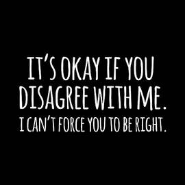 Its Okay If You Disagree With Me Funny Quote by Flippin Sweet Gear