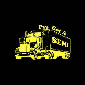 Ive Got A Semi by Flippin Sweet Gear