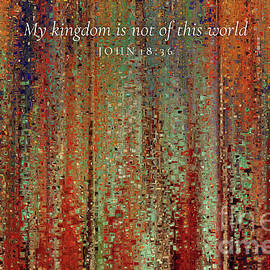 John 18 36 Bible Verse Wall Art, My Kingdom Is Not Of This World by Mark Lawrence