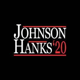 Johnson Hanks For President 2020 by Flippin Sweet Gear