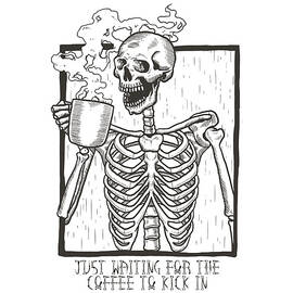 Just Waiting For the Coffee to Kick In Skeleton by Flippin Sweet Gear