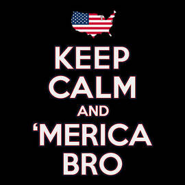 Keep Calm and Merica Bro 4th of July Patriotic by Flippin Sweet Gear