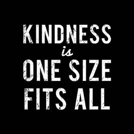 Kindness Is One Size Fits All by Flippin Sweet Gear