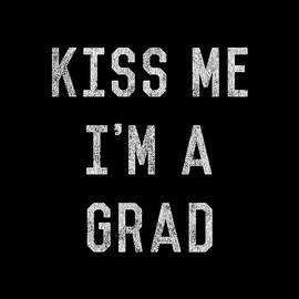 Kiss Me Im a Grad Graduation by Flippin Sweet Gear