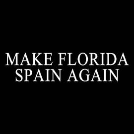 Make Florida Spain Again by Flippin Sweet Gear