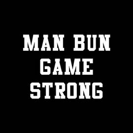 Man Bun Game Strong by Flippin Sweet Gear