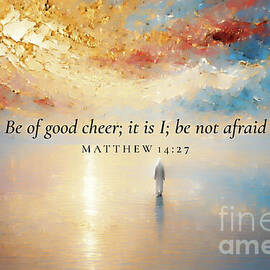Matthew 14 27 Bible Verse Wall Art, Be Of Good Cheer It Is I Be Not Afraid by Mark Lawrence