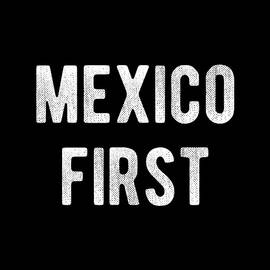 Mexico First America Last by Flippin Sweet Gear