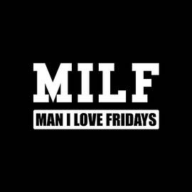 MILF Man I Love Fridays by Flippin Sweet Gear