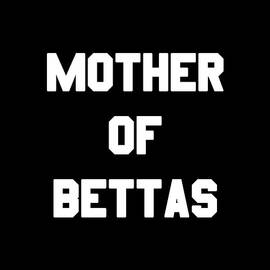 Mother Of Bettas by Flippin Sweet Gear
