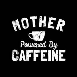 Mother Powered By Caffeine by Flippin Sweet Gear