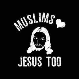 Muslims Love Jesus Too2 by Flippin Sweet Gear