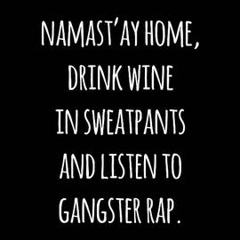 Namastay Home Drink Wine In Sweatpants Shirt by Flippin Sweet Gear