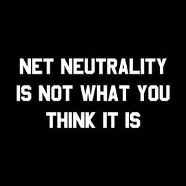 Net Neutrality Is Not What You Think It Is by Flippin Sweet Gear