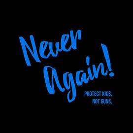 Never Again Protect Kids Not Guns by Flippin Sweet Gear