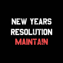 New Years Resolution Maintain by Flippin Sweet Gear