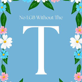No LGB Without the T by Snow Iris Studio