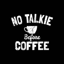 No Talkie Before Coffee by Flippin Sweet Gear