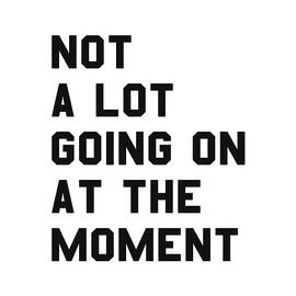 Not a Lot Going on at the Moment by Flippin Sweet Gear