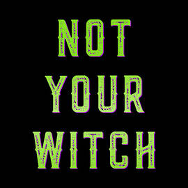 Not Your Witch by Flippin Sweet Gear