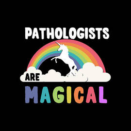 Pathologists Are Magical by Flippin Sweet Gear