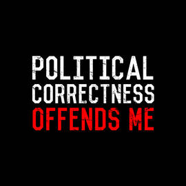 Political Correctness Offends Me by Flippin Sweet Gear