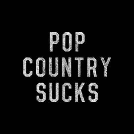 Pop Country Sucks by Flippin Sweet Gear