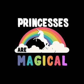 Princesses Are Magical by Flippin Sweet Gear