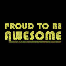 Proud To Be Awesome by Flippin Sweet Gear