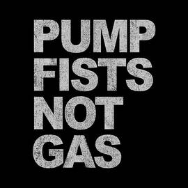 Pump Fists Not Gas New Jersey by Flippin Sweet Gear
