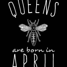 Queens Are Born In April by Flippin Sweet Gear