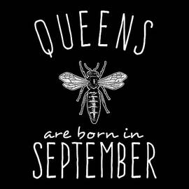 Queens Are Born In September by Flippin Sweet Gear