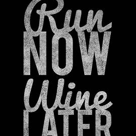 Run Now Run Wine Later by Flippin Sweet Gear