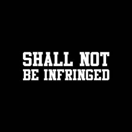 Shall Not Be Infringed 2A by Flippin Sweet Gear