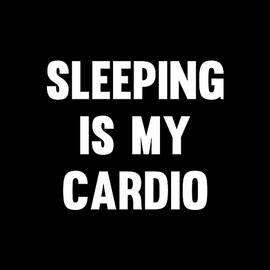 Sleeping is My Cardio by Flippin Sweet Gear