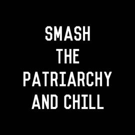 Smash the Patriarchy and Chill Feminist by Flippin Sweet Gear