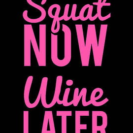 Squat Now Wine Later Funny Workout by Flippin Sweet Gear