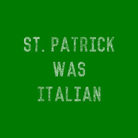 St Patrick Was Italian by Flippin Sweet Gear