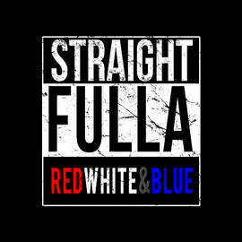 Straight Fulla Red White Blue Patriotic by Flippin Sweet Gear