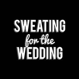 Sweating For The Wedding by Flippin Sweet Gear