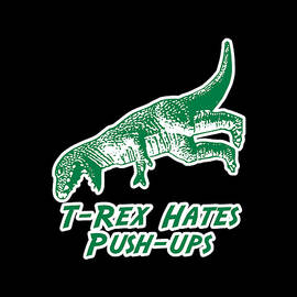 T-Rex Hates Push-Ups by Flippin Sweet Gear