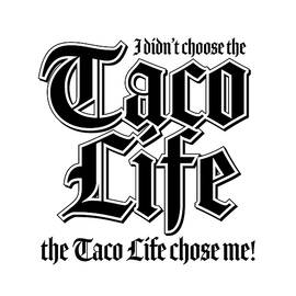 Taco Life - White on Black by William Scott Koenig