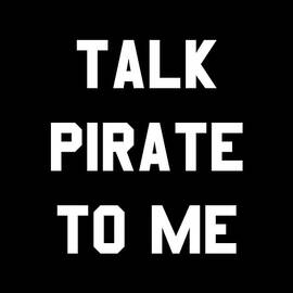 Talk Pirate To Me by Flippin Sweet Gear
