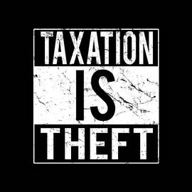Taxation Is Theft by Flippin Sweet Gear