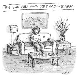 THE GRAY AREA BETWEEN DONT WORRY AND BE HAPPY by Roz Chast