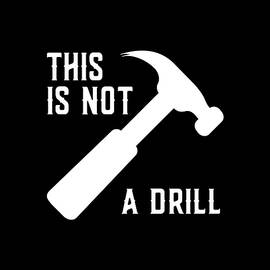 This Is Not A Drill Funny Fathers Day by Flippin Sweet Gear