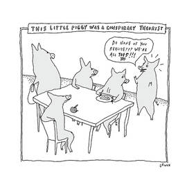 THIS LITTLE PIGGY WAS A CONSPIRACY THEORIST by Liana Finck