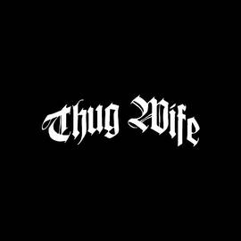 Thug Wife by Flippin Sweet Gear
