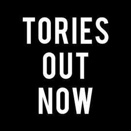 Tories Out Now Labour Party by Flippin Sweet Gear