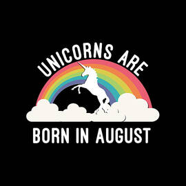 Unicorns Are Born In August by Flippin Sweet Gear